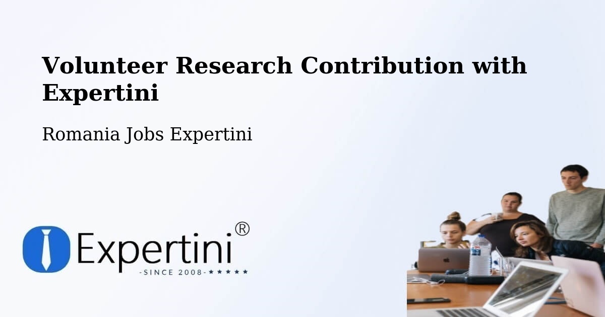 Volunteer Research Contribution Program – Huşi - Romania Jobs Expertini